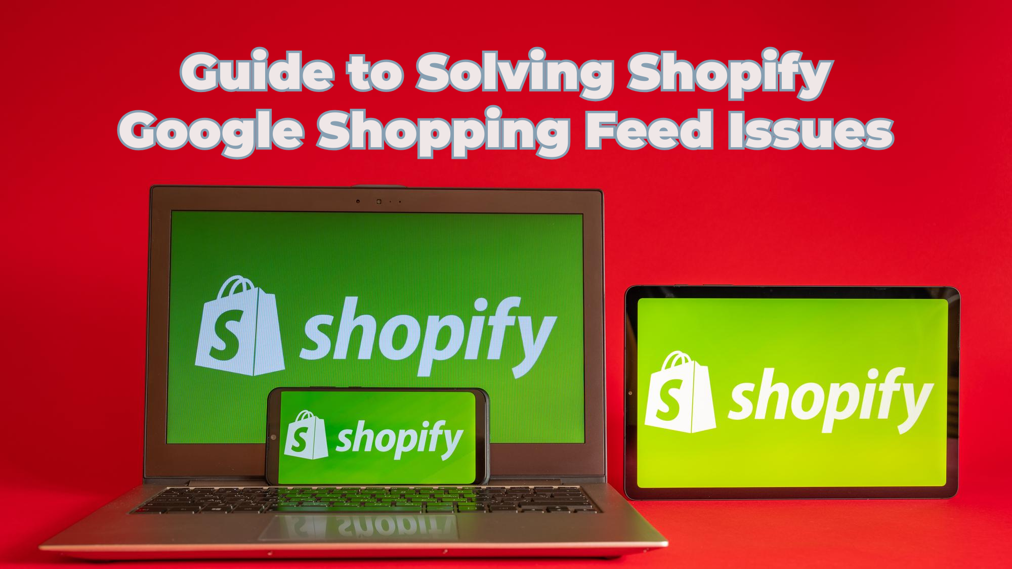 Shopify Google Shopping Feed Issues